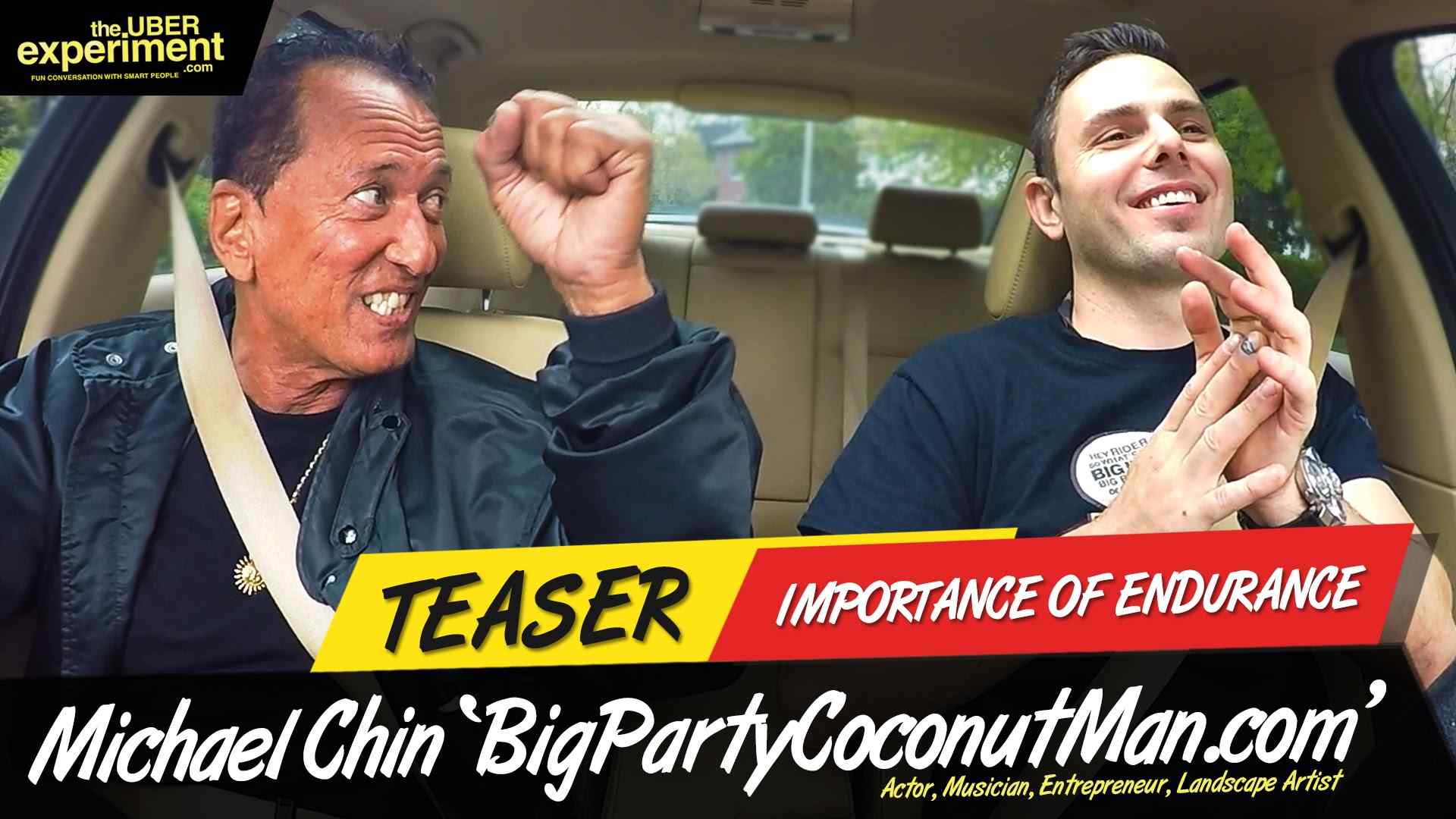 IMPORTANCE OF ENDURANCE - Actor, Musician, Big Party Coconut Man MICHAEL CHIN on The UBER Experiment