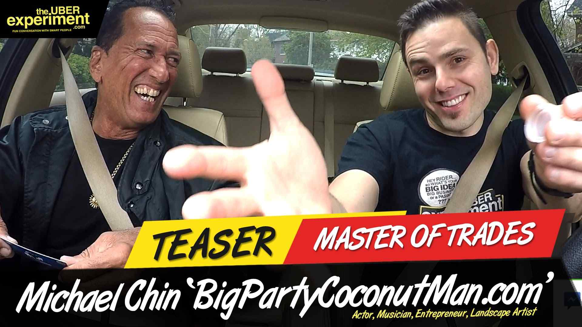 MASTER OF TRADES - Actor, Musician, Big Party Coconut Man MICHAEL CHIN on The UBER Experiment