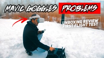 DJI MAVIC GOGGLES FAIL - First Flight Test and Unboxing Review Didn't Go as Planned